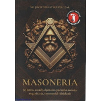 Masoneria. Jej istota, zasady, dążności, początki, rozwój, organizacja, ceremoniał i działanie - Św. bp Józef Sebastian Pelczar
