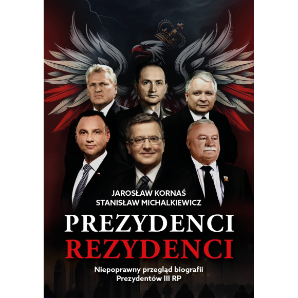 Prezydenci - Rezydenci. Niepoprawny przegląd biografii Prezydentów III RP - Jarosław Kornaś, Stanisław Michalkiewicz