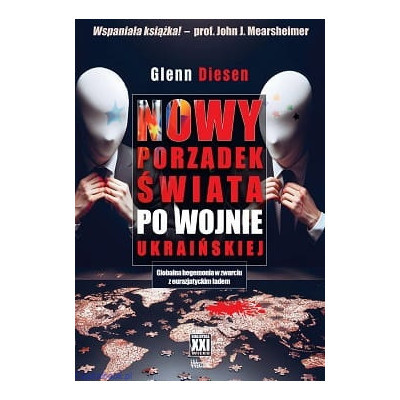 Nowy porządek świata po wojnie ukraińskiej. Globalna hegemonia w zwarciu z eurazjatyckim ładem - Glenn Diesen