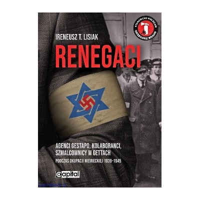 RENEGACI. Agenci Gestapo, kolaboranci, szmalcownicy w gettach - Ireneusz T. Lisiak