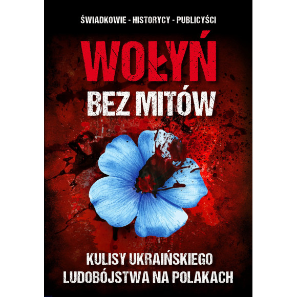 Wołyń bez mitów. Kulisy ukraińskiego ludobójstwa na Polakach - red. Paweł Zdziarski