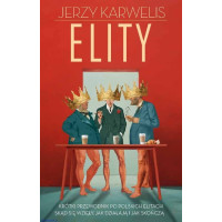 Elity - Krótki przewodnik po polskich elitach. Skąd się wzięły, jak działają i jak skończą - Jerzy Karwelis