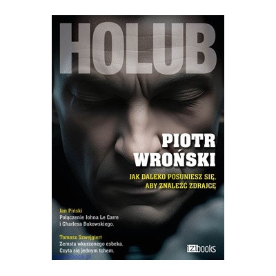 Holub. Jak daleko posuniesz się, aby znaleźć zdrajcę - Piotr Wroński