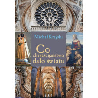 Co chrześcijaństwo dało światu - Michał Krajski