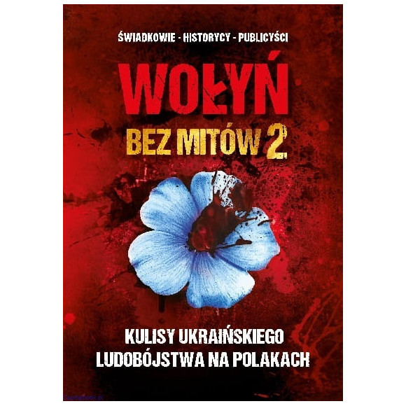 Wołyń bez mitów 2. Kulisy ukraińskiego ludobójstwa na Polakach - red. Paweł Zdziarski
