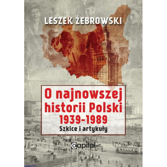 O najnowszej historii Polski 1939-1989. Szkice i artykuły - Leszek Żebrowski