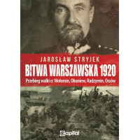 Bitwa Warszawska 1920. Przebieg walki o: Wołomin, Okuniew, Radzymin, Ossów - Jarosław Stryjek