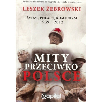 Mity przeciwko Polsce. Żydzi, Polacy, Komunizm. 1939-2012- Leszek Żebrowski