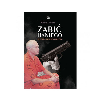 Zabić Haniego. Historia Janusza Walusia - Michał Zichlarz