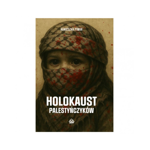 Holokaust Palestyńczyków - Agnieszka Piwar