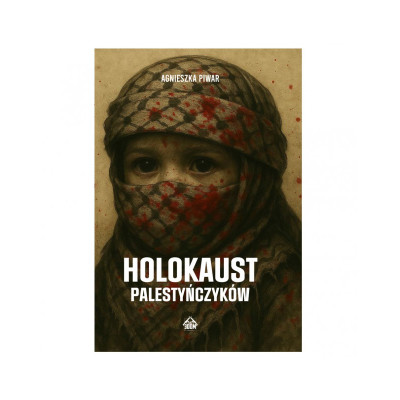 Holokaust Palestyńczyków - Agnieszka Piwar
