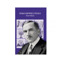 Roman Dmowski o Żydach - Pisma Wybrane. Separatyzm Żydów i jego źródła, Kwestia Żydowska oraz Żydzi w XX wieku