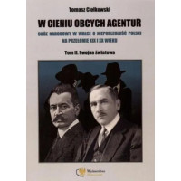 Tomasz Ciołkowski - W cieniu obcych agentur. TOM II. I wojna światowa