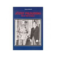 Józef Piłsudski Bez Retuszu - Tomasz Ciołkowski