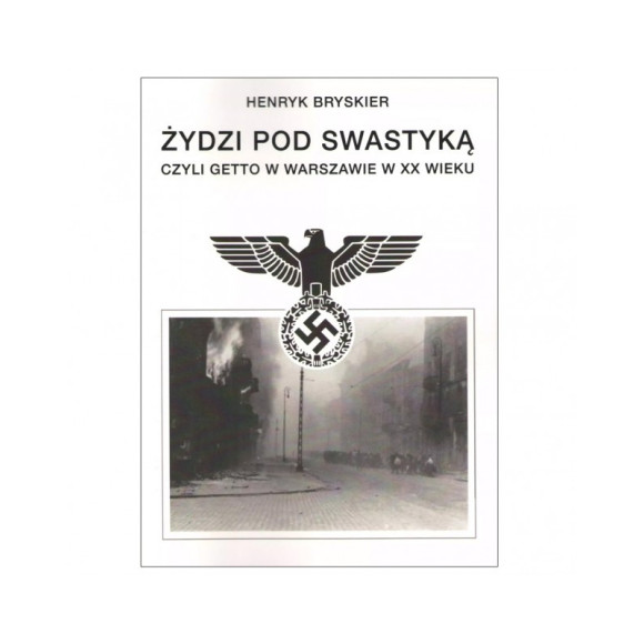 Żydzi Pod Swastyką, czyli Getto w Warszawie w XX wieku - Henryk Bryskier