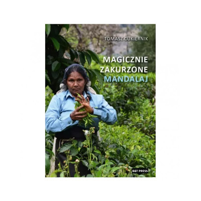 Magicznie Zakurzone Mandalaj. Reportaże z podróży - Tomasz Cukiernik