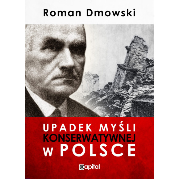 Upadek myśli konserwatywnej w Polsce - Roman Dmowski