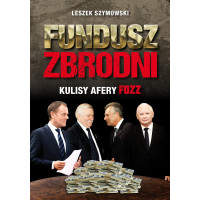 Fundusz zbrodni. Kulisy Afery FOZZ - Leszek Szymowski