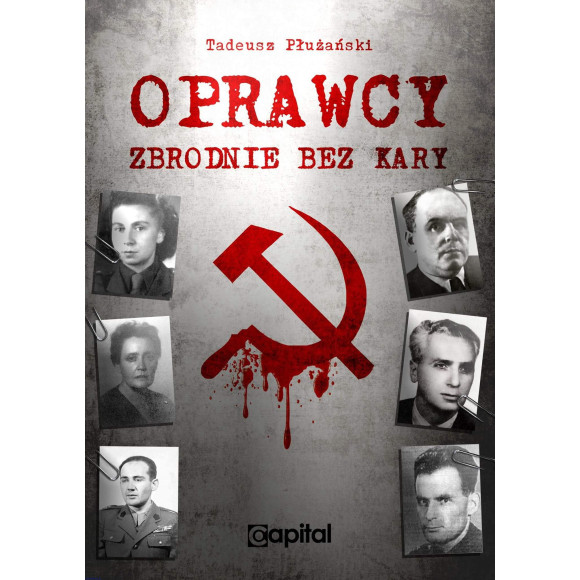 Oprawcy. Zbrodnie bez kary- Tadeusz M. Płużański - II Wydanie