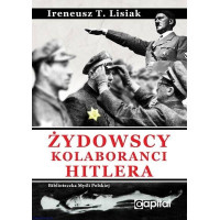 Żydowscy kolaboranci Hitlera - Ireneusz T. Lisiak