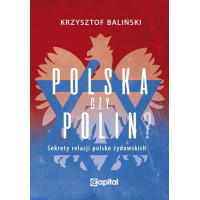 Polska czy Polin. Sekrety relacji polsko-żydowskich - Krzysztof Baliński