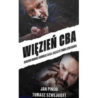 Więzień CBA. Dlaczego Mariusz Kamiński chciał zniszczyć Tomka Szwejgierta Jan Piński, Tomasz Szwejgiert