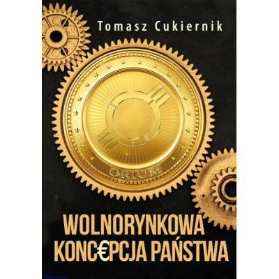 Wolnorynkowa koncepcja państwa - Tomasz Cukiernik