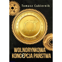 Wolnorynkowa koncepcja państwa - Tomasz Cukiernik