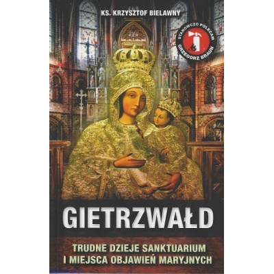 Gietrzwałd. Trudne dzieje sanktuarium i miejsca objawień maryjnych - ks. Krzysztof Bielawny