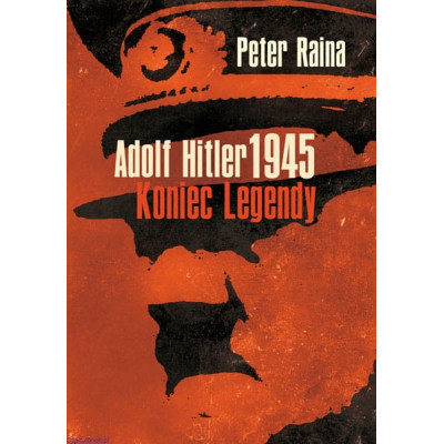 Adolf Hitler koniec legendy - Peter Raina