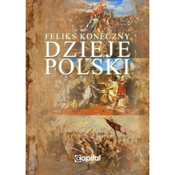 Dzieje Polski. Od początku Piastów do III rozbioru Polski - Feliks Koneczny