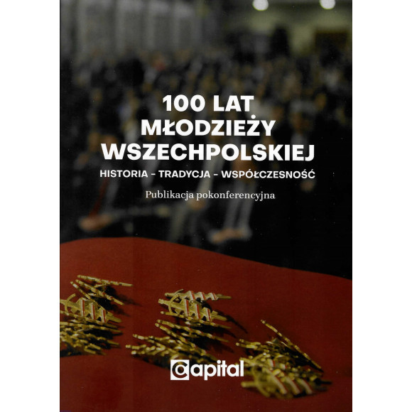 100 lat Młodzieży Wszechpolskiej - publikacja pokonferencyjna