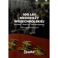 100 lat Młodzieży Wszechpolskiej - publikacja pokonferencyjna