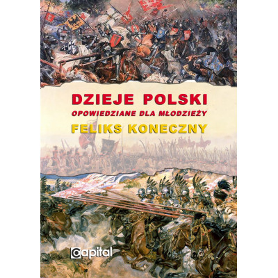 Dzieje Polski opowiedziane dla młodzieży - Feliks Koneczny