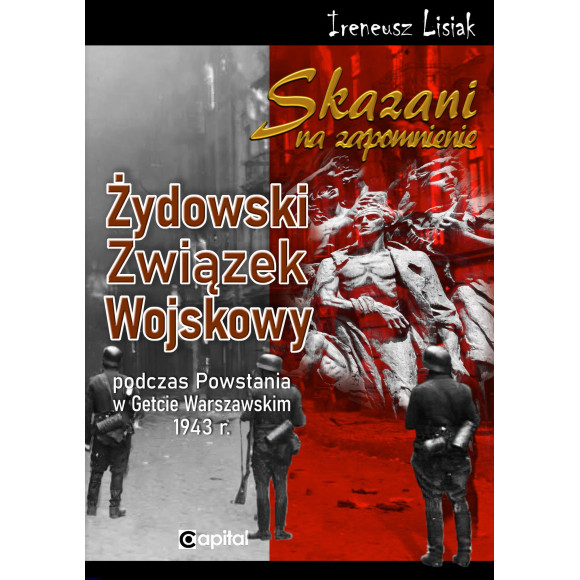 Skazani na zapomnienie. Żydowski Związek Wojskowy - Ireneusz T. Lisiak