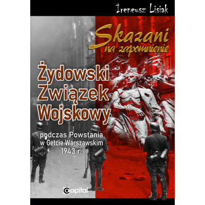 Skazani na zapomnienie. Żydowski Związek Wojskowy - Ireneusz T. Lisiak