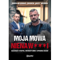 Moja mowa nienaw***i. Szczerze o rapie, patriotyzmie i upadku zasad - Zbigniew "Basti" Woźniak, Jarosław Kornaś