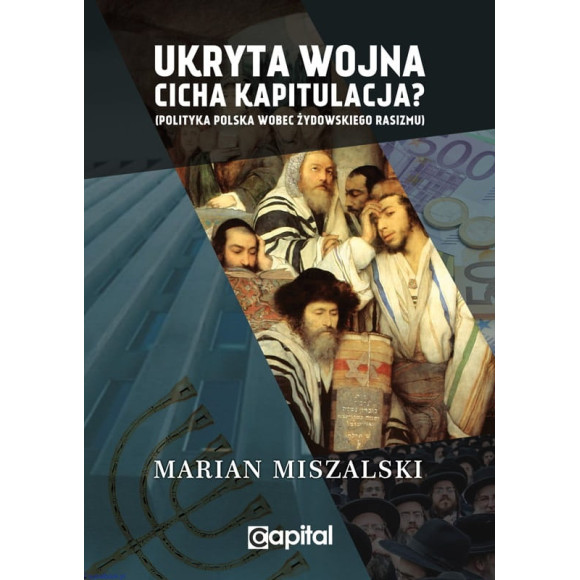 Ukryta wojna — cicha kapitulacja? Polityka Polska wobec żydowskiego rasizmu - Marian Miszalski