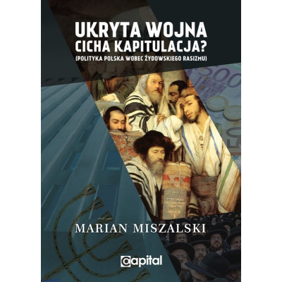 Ukryta wojna — cicha kapitulacja? Polityka Polska wobec żydowskiego rasizmu - Marian Miszalski