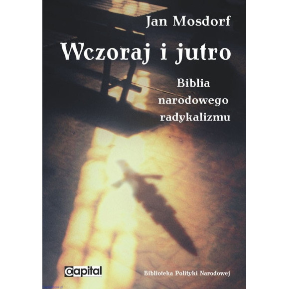 Wczoraj i jutro. Biblia narodowego radykalizmu - Jan Mosdorf