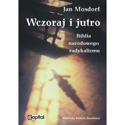 Wczoraj i jutro. Biblia narodowego radykalizmu - Jan Mosdorf