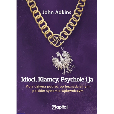 Idioci, kłamcy, psychole i ja - John Adkins