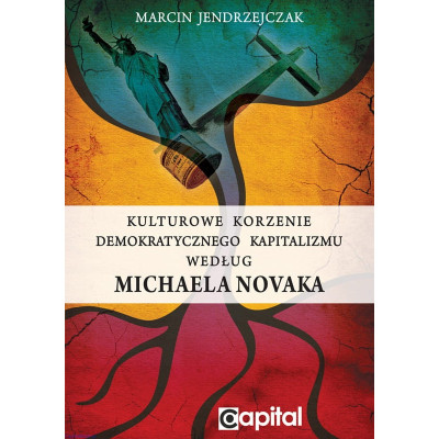Kulturowe korzenie demokratycznego kapitalizmu według Michaela Novaka - Marcin Jendrzejczak