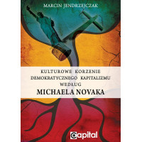 Kulturowe korzenie demokratycznego kapitalizmu według Michaela Novaka - Marcin Jendrzejczak