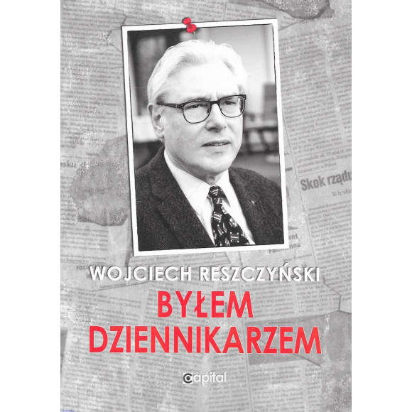 Byłem dziennikarzem - Wojciech Reszczyński