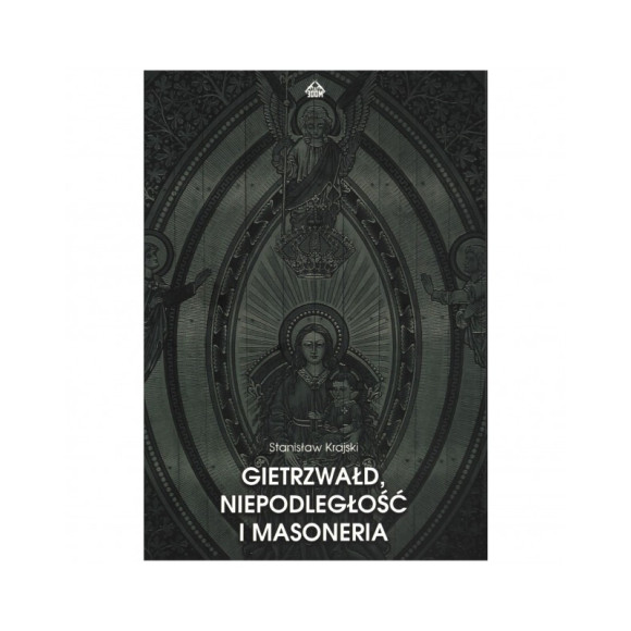 Gietrzwałd, niepodległość i masoneria - Stanisław Krajski
