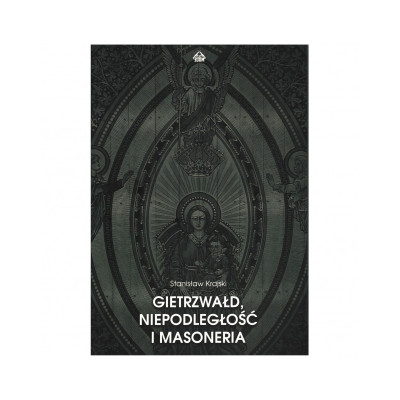 Gietrzwałd, niepodległość i masoneria - Stanisław Krajski