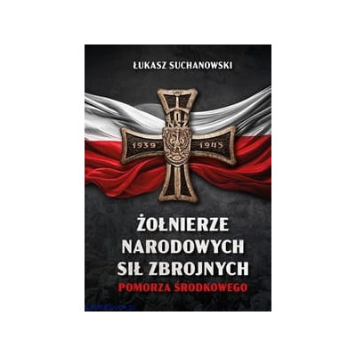 Żołnierze Narodowych Sił Zbrojnych Pomorza Środkowego - Łukasz Suchanowski