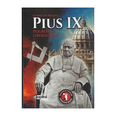 Pius IX. Pogromca liberalizmu - Stanisław Krajski