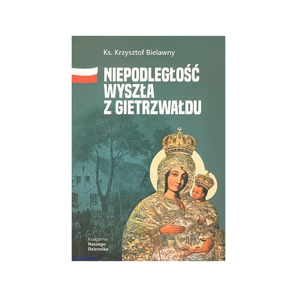 Niepodległość wyszła z Gietrzwałdu - Ks. Krzysztof Bielawny